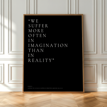 We Suffer More In Imagination Than In Reality Print • Seneca Stoic Wall Art Poster