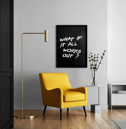 "What If It All Works Out ?" Minimalist Motivational Poster - Black & White