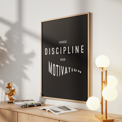Choose Discipline over Motivation • Motivational Poster For Office