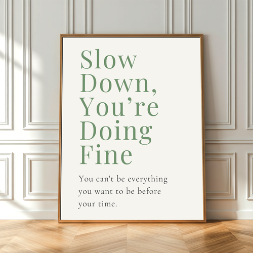 Slow Down You’re Doing Fine Print, Calming Typography Wall-Art